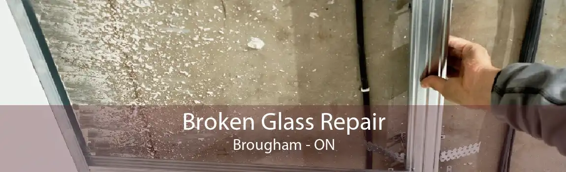 Broken Glass Repair Brougham - ON