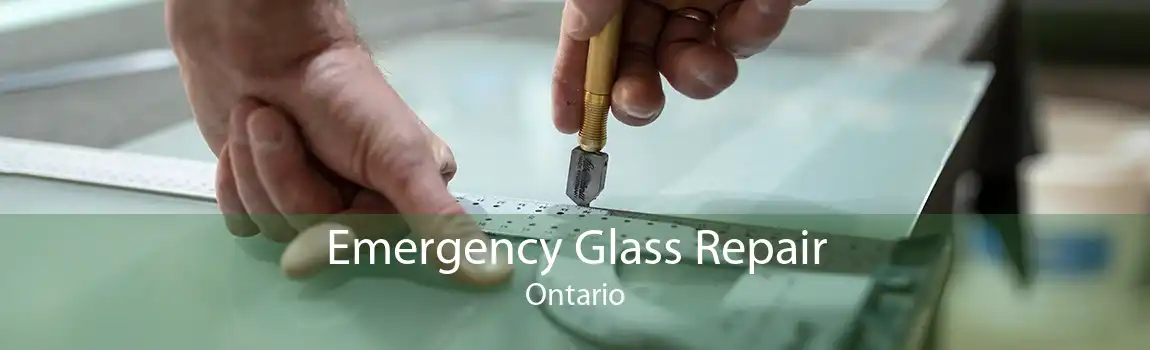 Emergency Glass Repair Ontario