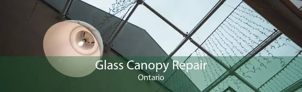 Glass Canopy Repair Ontario