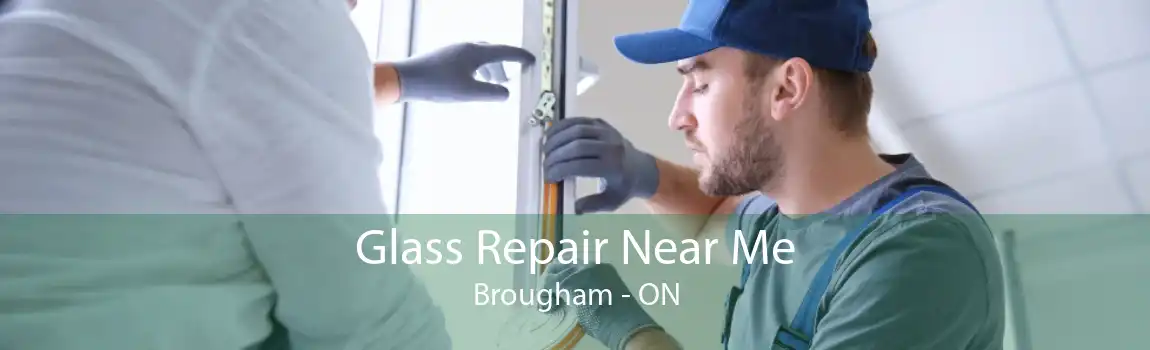 Glass Repair Near Me Brougham - ON
