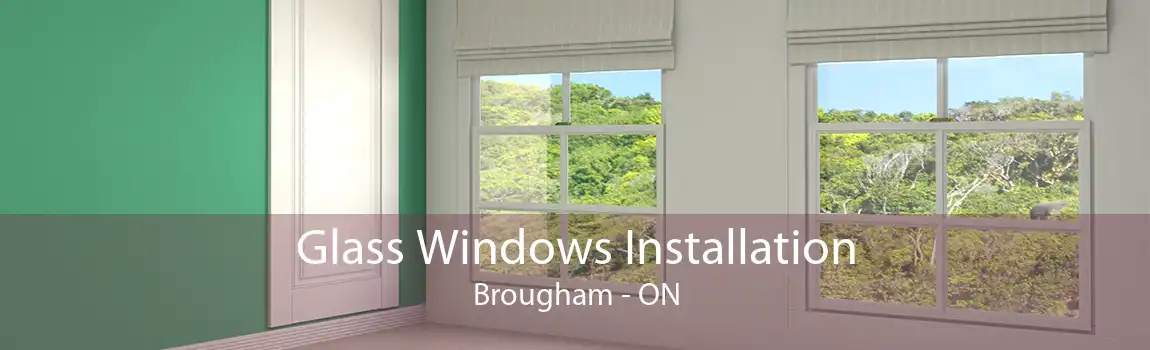 Glass Windows Installation Brougham - ON