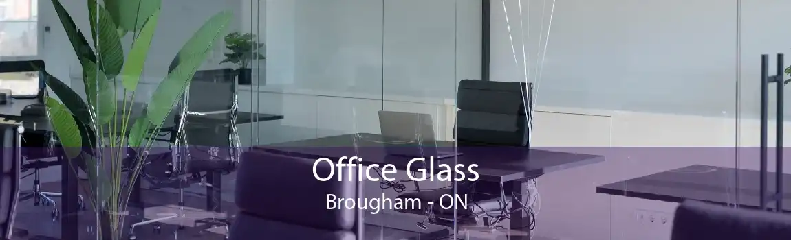 Office Glass Brougham - ON